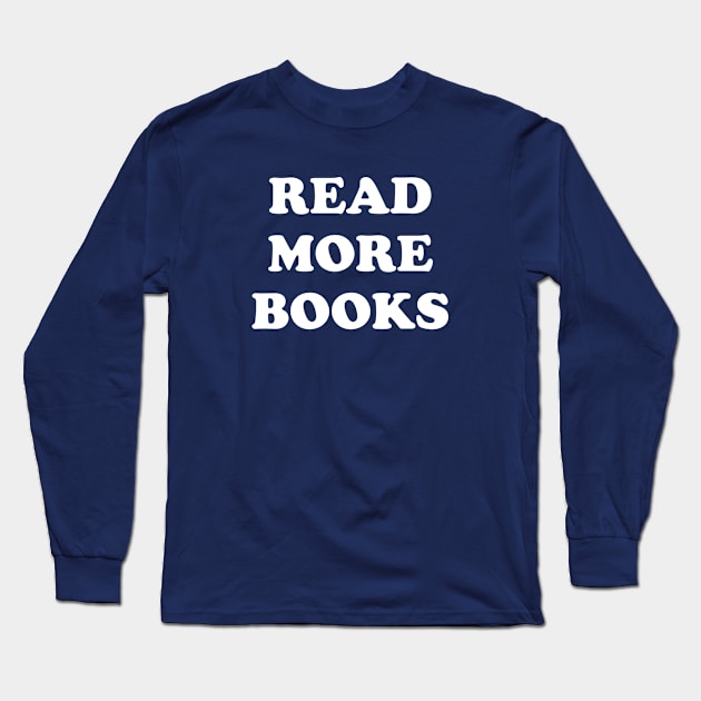 Funny Librarian Gift Read More Books Long Sleeve T-Shirt by kmcollectible